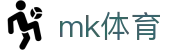 mk体育(mksports)·官方网站-首页